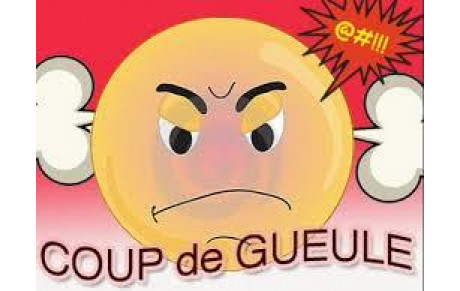 COUP DE GUEULE